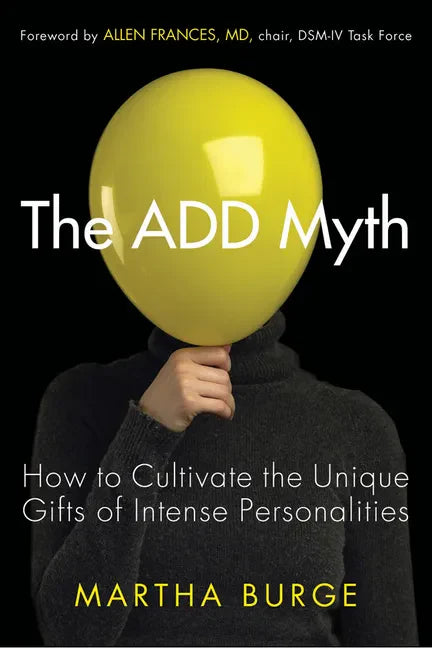 The Add Myth: How to Cultivate the Unique Gifts of Intense Personalities (Attention Deficit Disorder & Attention Deficit Hyperactivity Disorder) - Paperback
