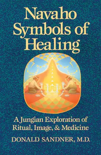 Navaho Symbols of Healing: A Jungian Exploration of Ritual, Image, and Medicine - Paperback