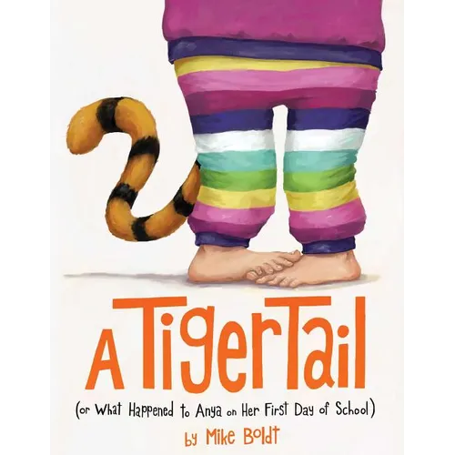 A Tiger Tail: (Or What Happened to Anya on Her First Day of School) - Hardcover