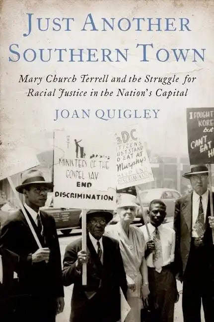 Just Another Southern Town: Mary Church Terrell and the Struggle for Racial Justice in the Nation's Capital - Hardcover