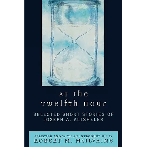 At the Twelfth Hour: Selected Short Stories of Joseph A. Altsheler - Paperback