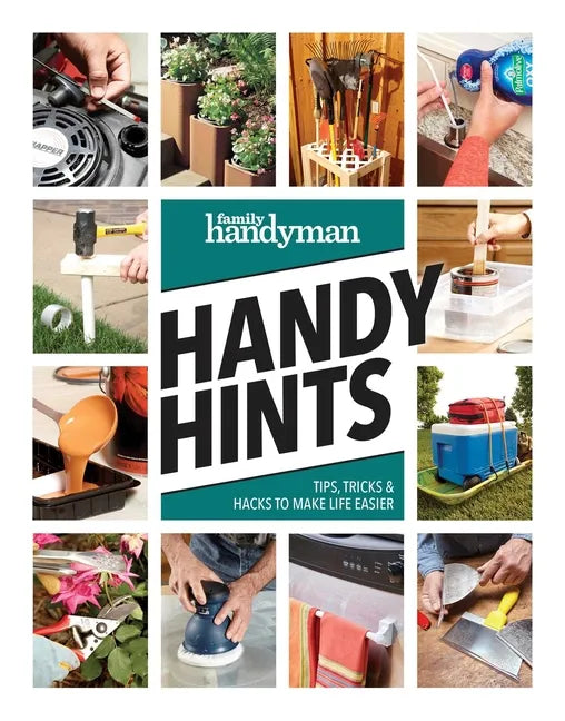 Family Handyman Handy Hints: Tips, Tricks & Hacks to Make Life Easier - Paperback
