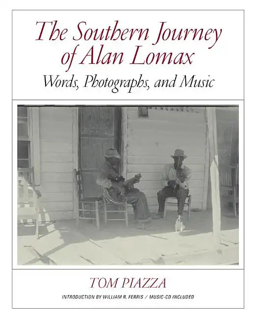 The Southern Journey of Alan Lomax: Words, Photographs, and Music - Hardcover