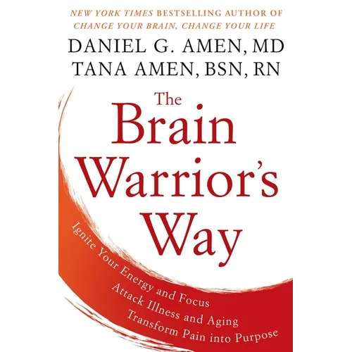The Brain Warrior's Way: Ignite Your Energy and Focus, Attack Illness and Aging, Transform Pain Into Purpose - Paperback