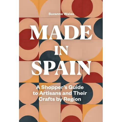 Made in Spain: A Shopper's Guide to Artisans and Their Crafts by Region - Paperback