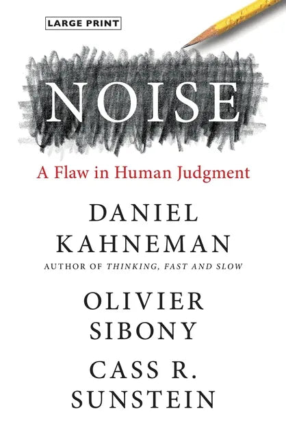 Noise: A Flaw in Human Judgment - Hardcover
