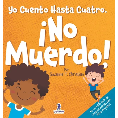Yo Cuento Hasta Cuatro. ¡No Muerdo!: Un Libro de Afirmaciones para Niños Pequeños Sobre No Morder (Edades 2-4) - Hardcover