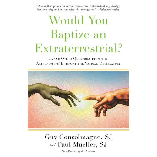 Would You Baptize an Extraterrestrial?: . . . and Other Questions from the Astronomers' In-Box at the Vatican Observatory - Paperback