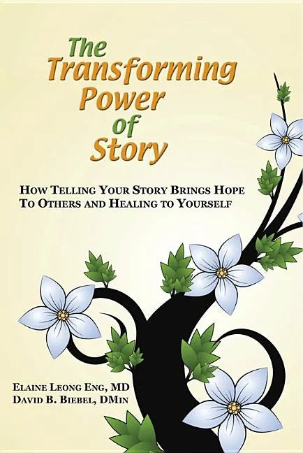 The Transforming Power of Story: How Telling Your Story Brings Hope to Others and Healing to Yourself - Paperback