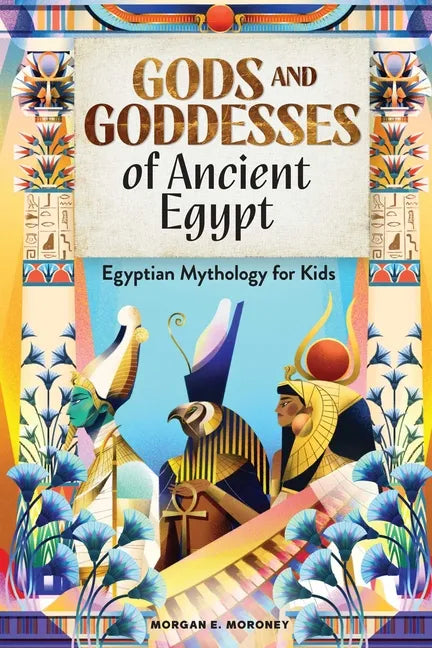 Gods and Goddesses of Ancient Egypt: Egyptian Mythology for Kids - Paperback