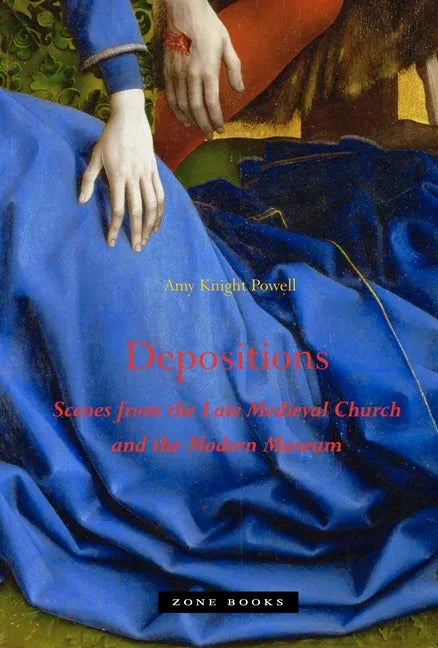 Depositions: Scenes from the Late Medieval Church and the Modern Museum - Hardcover