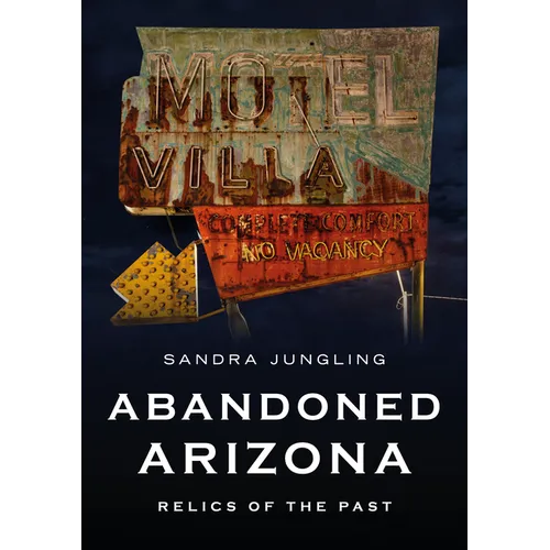 Abandoned Arizona: Relics of the Past - Paperback