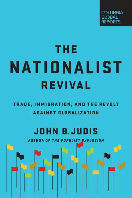 The Nationalist Revival: Trade, Immigration, and the Revolt Against Globalization - Paperback