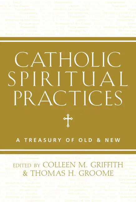 Catholic Spiritual Practices: A Treasury of Old & New - Paperback
