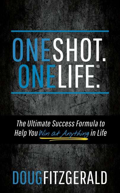 OneShot. OneLife.(R): The Ultimate Success Formula to Help You Win At Anything In Life - Paperback