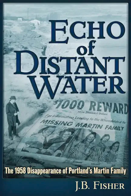 Echo of Distant Water: The 1958 Disappearance of Portland's Martin Family - Paperback