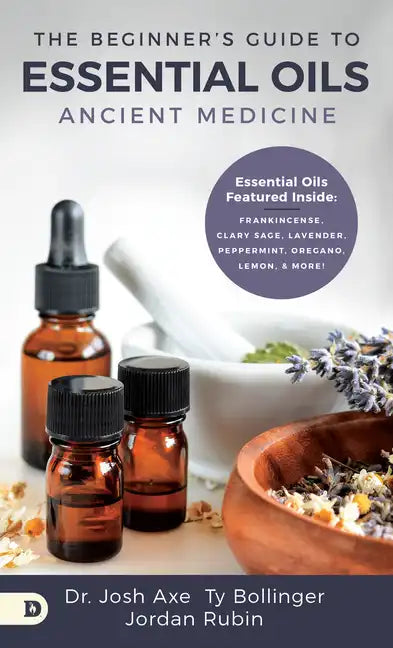 The Beginner's Guide to Essential Oils: Ancient Medicine - Paperback