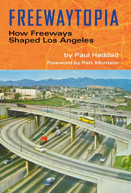 Freewaytopia: How Freeways Shaped Los Angeles - Paperback