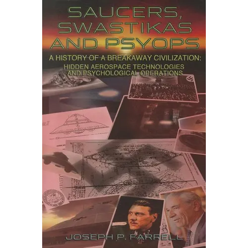 Saucers, Swastikas and Psyops: A History of a Breakaway Civilization: Hidden Aerospace Technologies and Psychological Operations - Paperback