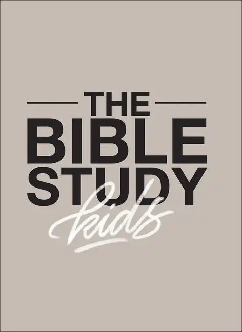 The Bible Study for Kids: A One Year, Kid-Focused Study of the Bible and How It Relates to Your Entire Family - Hardcover