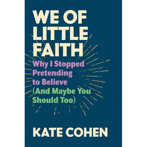We of Little Faith: Why I Stopped Pretending to Believe (and Maybe You Should Too) - Hardcover