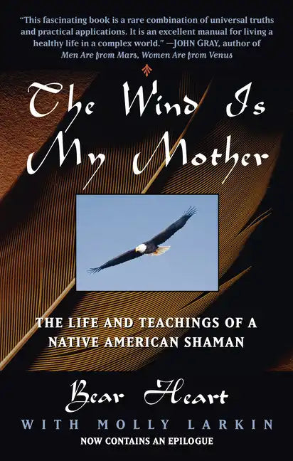 The Wind Is My Mother: The Life and Teachings of a Native American Shaman - Paperback