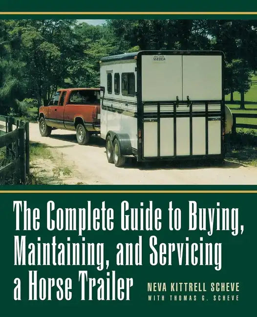 The Complete Guide to Buying, Maintaining, and Servicing a Horse Trailer - Hardcover