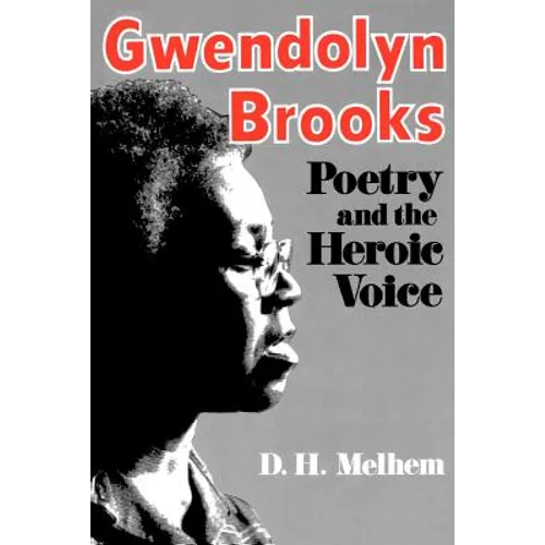 Gwendolyn Brooks: Poetry and the Heroic Voice - Paperback