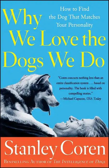 Why We Love the Dogs We Do: How to Find the Dog That Matches Your Personality - Paperback