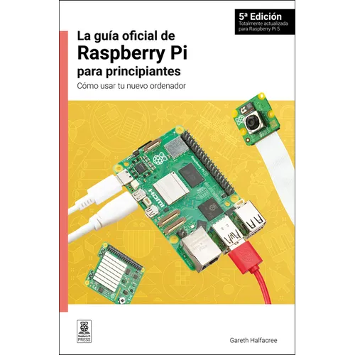 La Guía Oficial de Raspberry Pi Para Principiantes / The Official Raspberry Pi Beginner's Guide: Cómo Usar Tu Nuevo Ordenador / How to Use Your New Co - Paperback