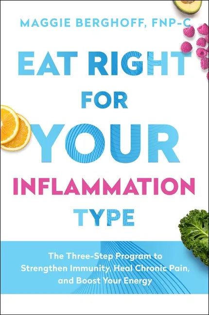 Eat Right for Your Inflammation Type: The Three-Step Program to Strengthen Immunity, Heal Chronic Pain, and Boost Your Energy - Hardcover