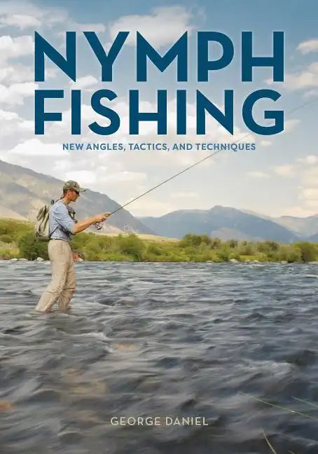 Nymph Fishing: New Angles, Tactics, and Techniques - Hardcover