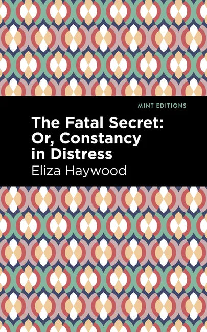 The Fatal Secret: Or, Constancy in Distress - Paperback