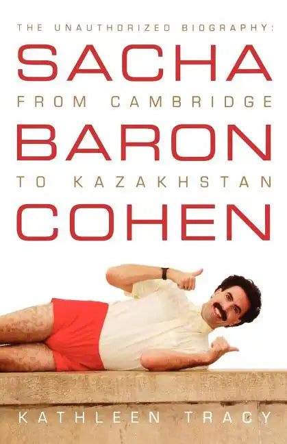 Sacha Baron Cohen: The Unauthorized Biography: From Cambridge to Kazakhstan - Paperback
