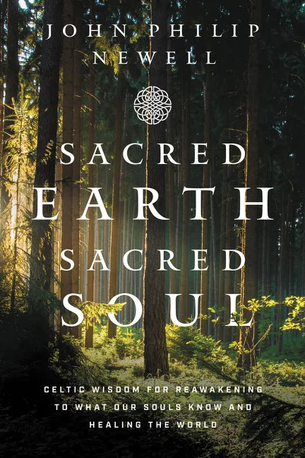 Sacred Earth, Sacred Soul: Celtic Wisdom for Reawakening to What Our Souls Know and Healing the World - Paperback