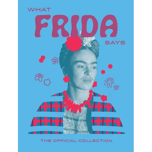 What Frida Says: The Official Collection - Hardcover