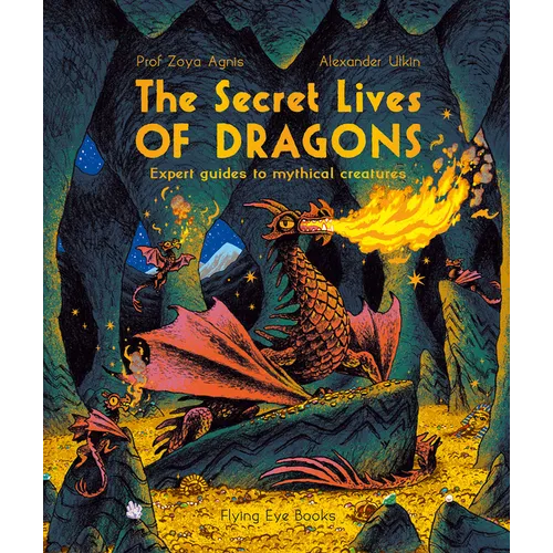 The Secret Lives of Dragons: Expert Guides to Mythical Creatures - Paperback