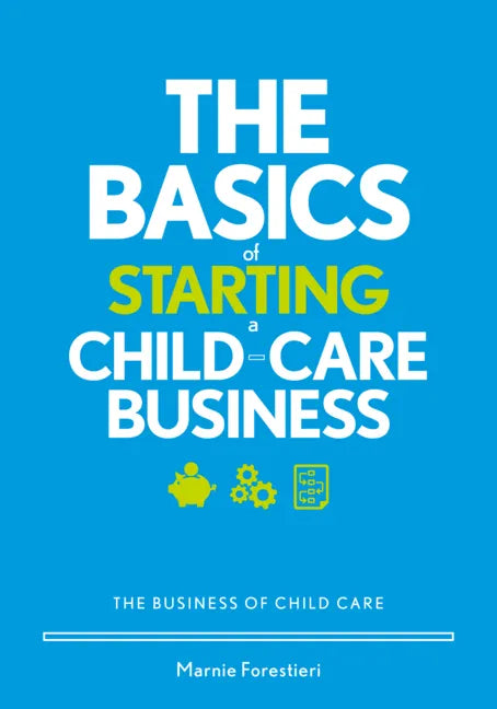 The Basics of Starting a Child-Care Business: The Business of Child Care - Paperback