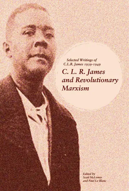 C. L. R. James and Revolutionary Marxism: Selected Writings of C.L.R. James 1939-1949 - Paperback