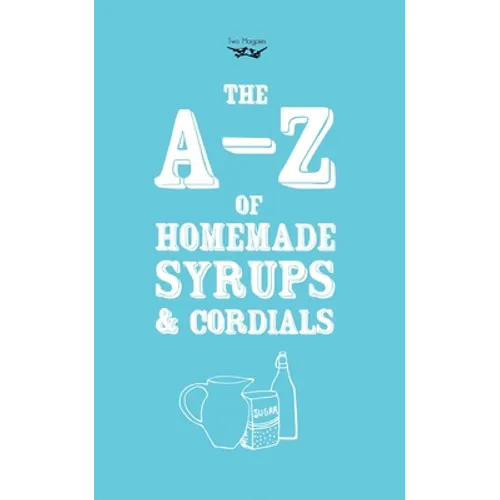 A-Z of Homemade Syrups and Cordials - Hardcover