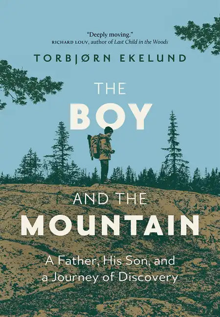 The Boy and the Mountain: A Father, His Son, and a Journey of Discovery - Hardcover