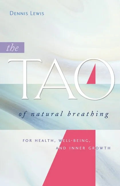 The Tao of Natural Breathing: For Health, Well-Being, and Inner Growth - Paperback