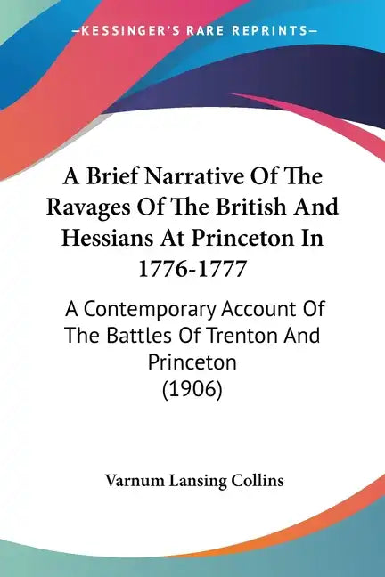 A Brief Narrative Of The Ravages Of The British And Hessians At Princeton In 1776-1777: A Contemporary Account Of The Battles Of Trenton And Princeton - Paperback