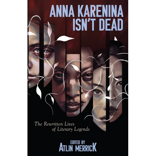 Anna Karenina Isn't Dead: The Rewritten Lives of Literary Legends - Paperback