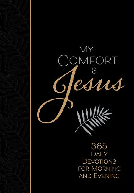 My Comfort Is Jesus: 365 Daily Devotions for Morning and Evening - Imitation Leather