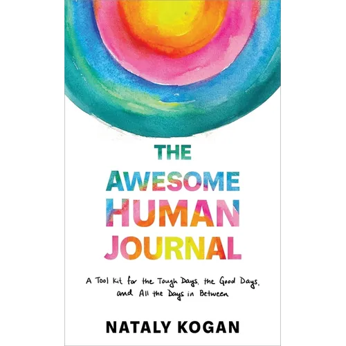 The Awesome Human Journal: A Tool Kit for the Tough Days, the Good Days, and All the Days in Between - Paperback