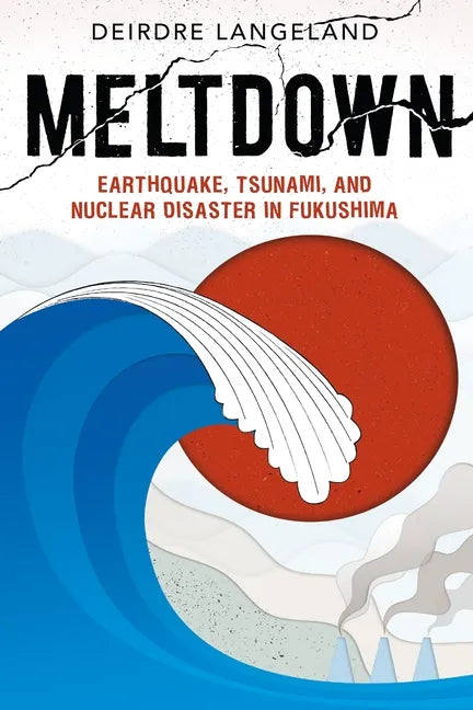 Meltdown: Earthquake, Tsunami, and Nuclear Disaster in Fukushima - Hardcover