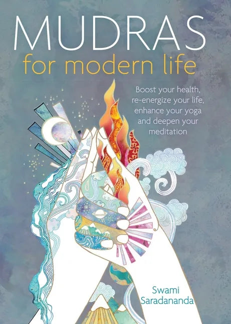 Mudras for Modern Life: Boost Your Health, Re-Energize Your Life, Enhance Your Yoga and Deepen Your Meditation - Paperback