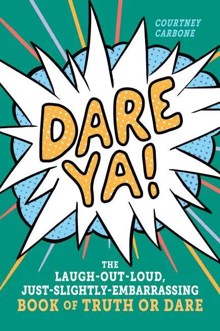 Dare Ya!: The Laugh-Out-Loud, Just-Slightly-Embarrassing Book of Truth or Dare - Paperback