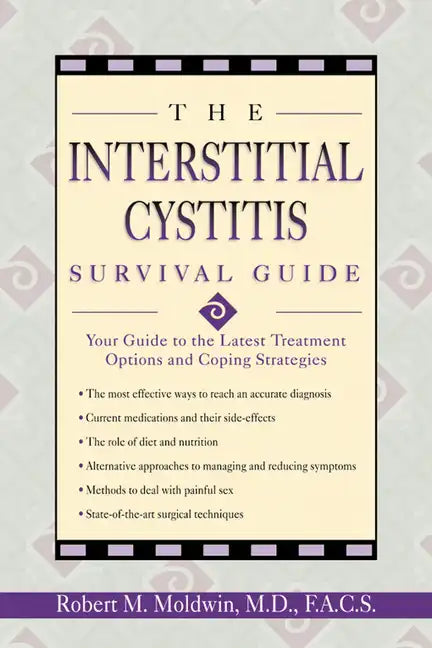 The Interstitial Cystitis Survival Guide: Your Guide to the Latest Treatment Options and Coping Strategies - Paperback
